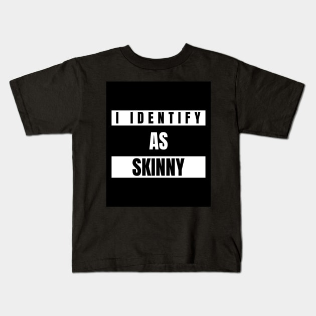 I identify as Skinny Funny Novelty T-Shirt Kids T-Shirt by Claw Designs